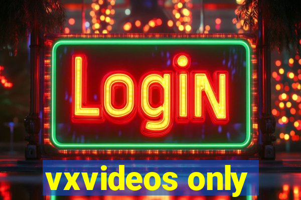 vxvideos only